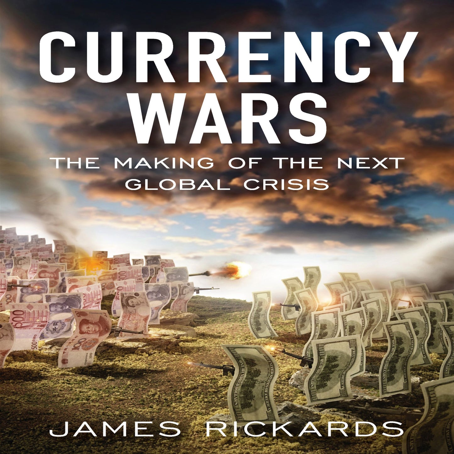 Currency Wars: The Making of the Next Global Crises