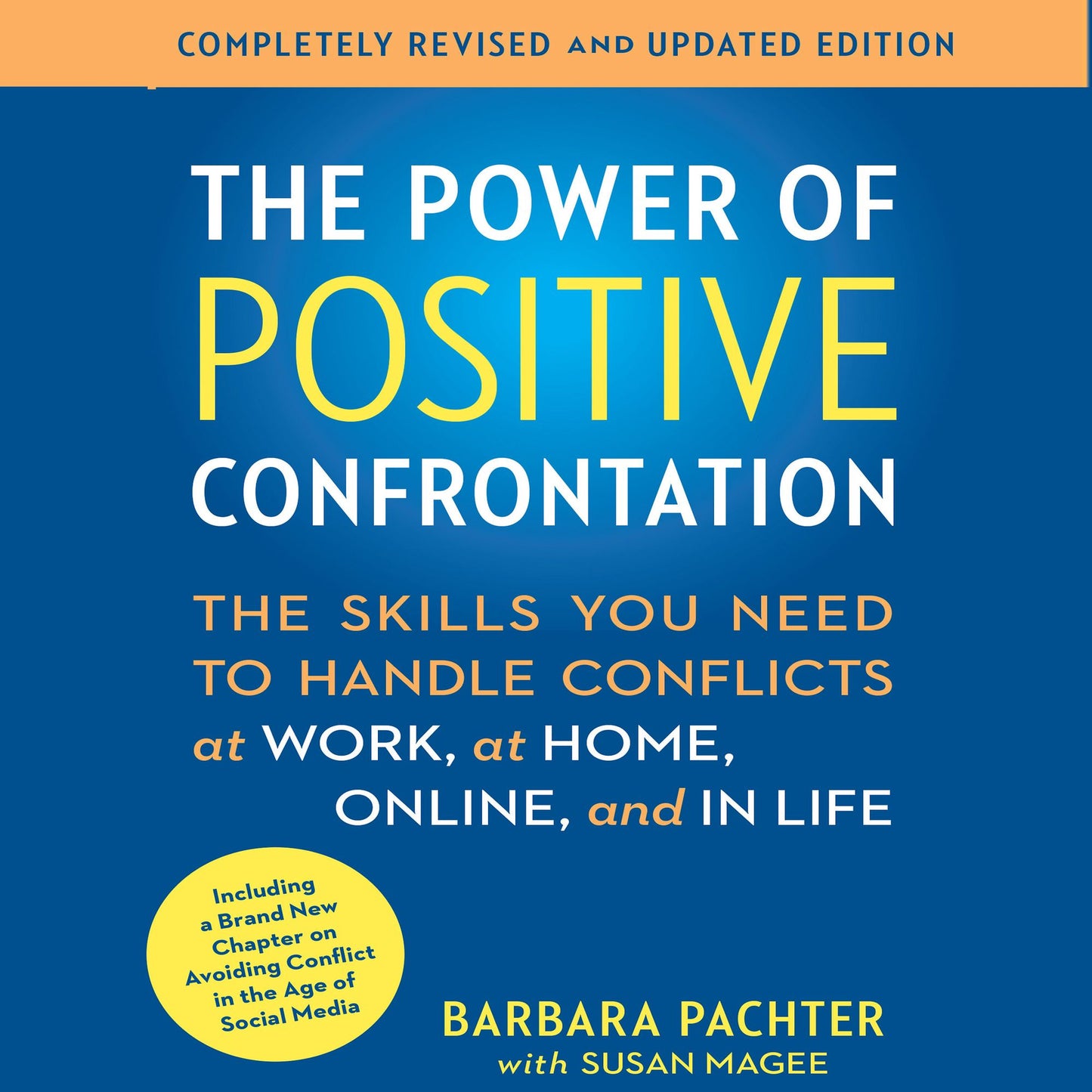 The Power of Positive Confrontation: The Skills You Need to Know to Handle Conflicts at Work, at Home and in Life