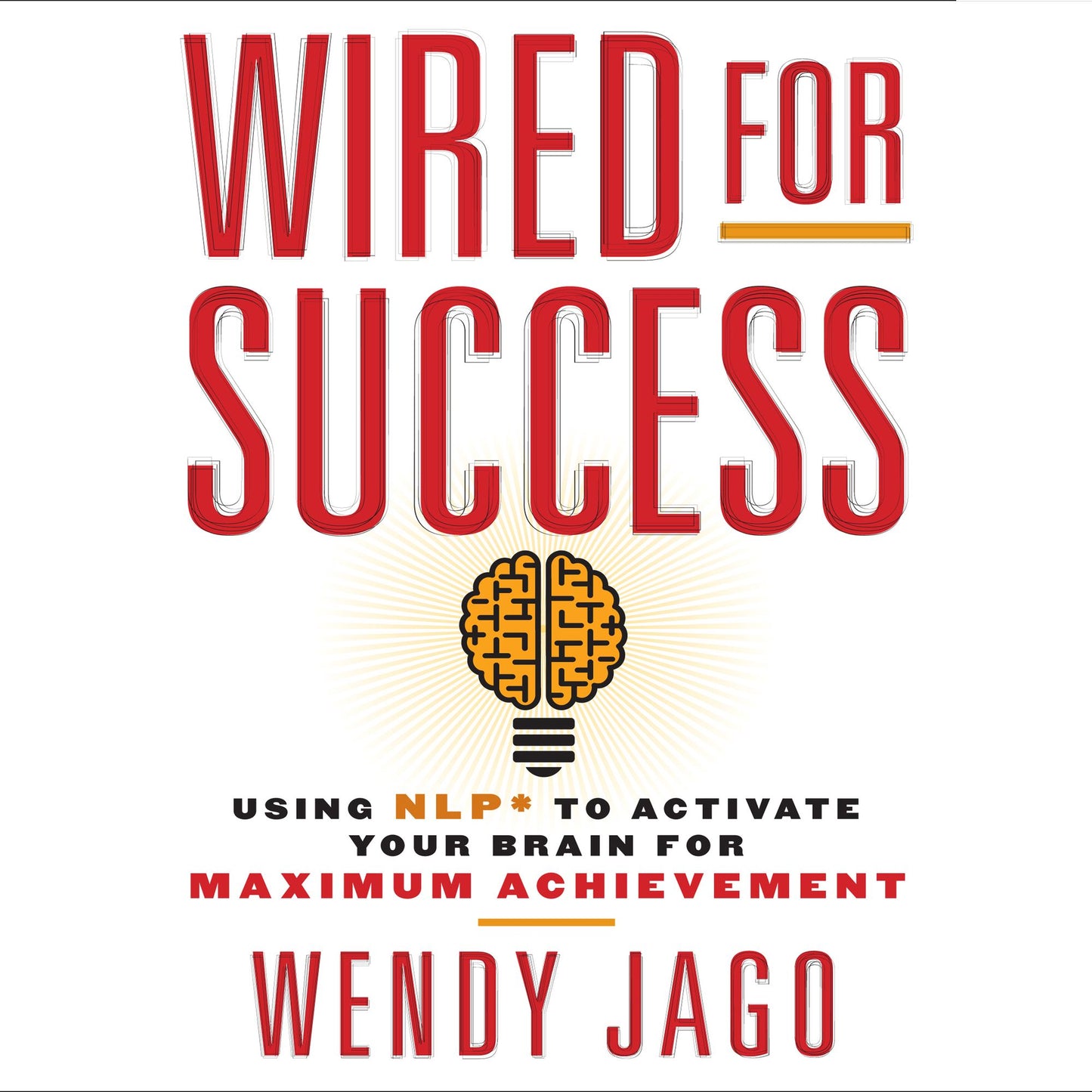 Wired for Success: Using NPL* to Activate Your Brain for Maximum Achievement