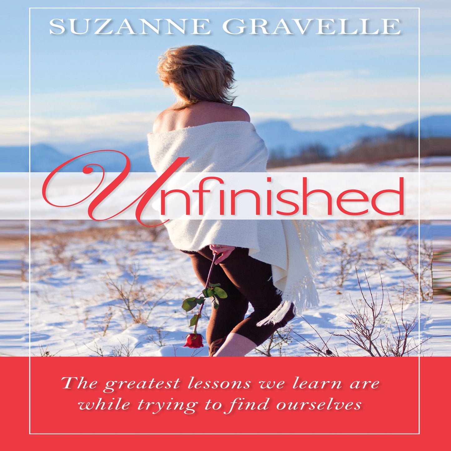 Unfinished: The Greatest Lessons We Learn Are While Trying to Find Ourselves