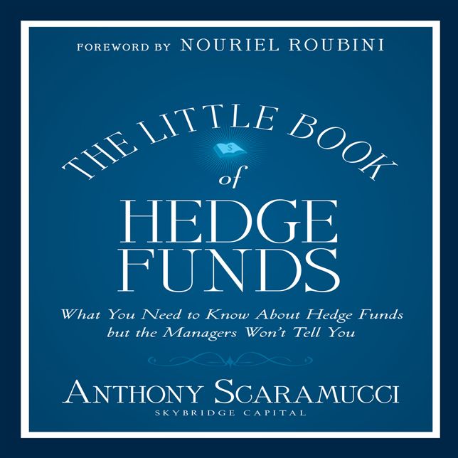 The Little Book of Hedge Funds (Little Books. Big Profits): What You Need to Know About Hedge Funds but the Managers Won't Tell You