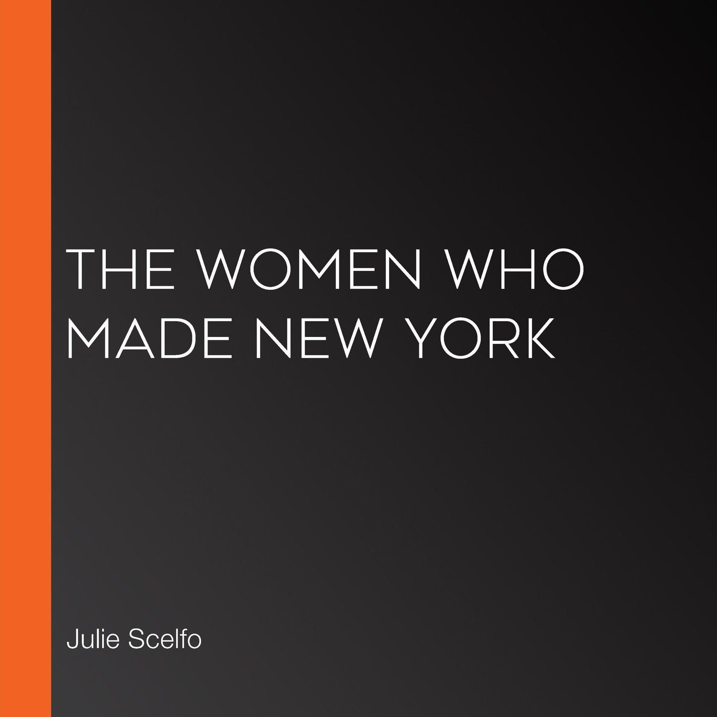 The Women Who Made New York