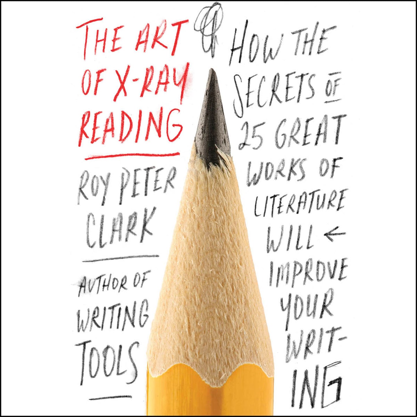 The Art of X-Ray Reading: How the Secrets of 25 Great Works of Literature Will Improve Your Writing