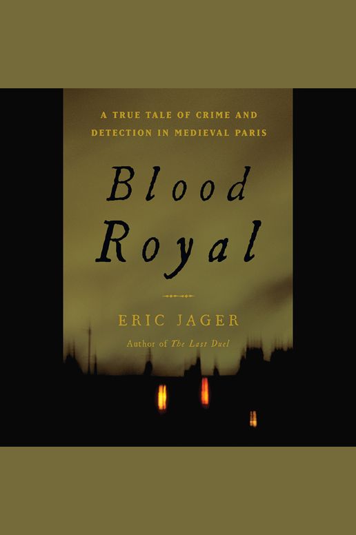 Blood Royal: A True Tale of Crime and Detection in Medieval Paris