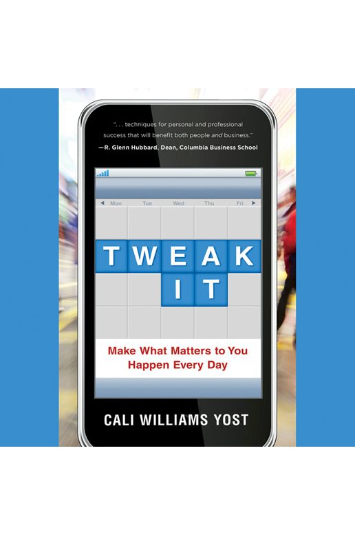 Tweak It: Make What Matters to You Happen Every Day