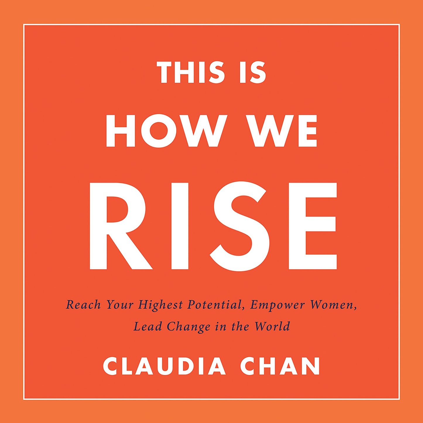 This Is How We Rise: Reach Your Highest Potential, Empower Women, Lead Change in the World