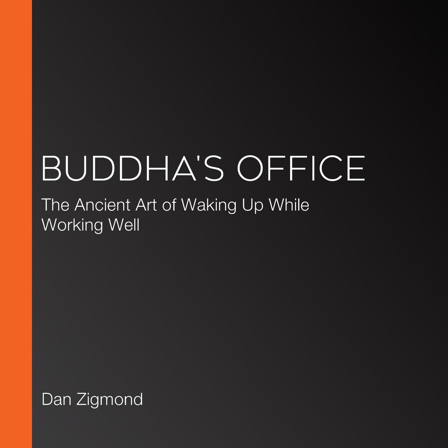 Buddha's Office : The Ancient Art of Waking Up While Working Well