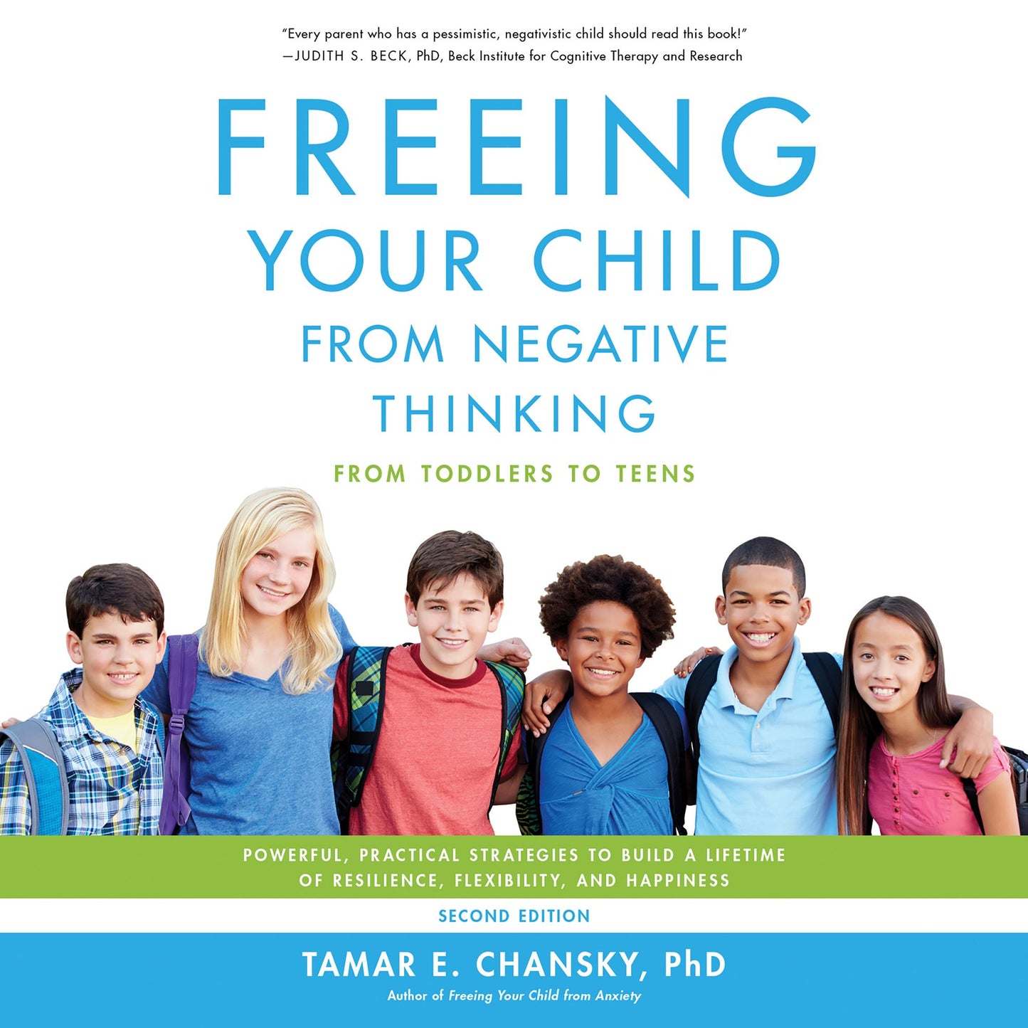 Freeing Your Child from Negative Thinking : Powerful, Practical Strategies to Build a Lifetime of Resilience, Flexibility, and Happiness