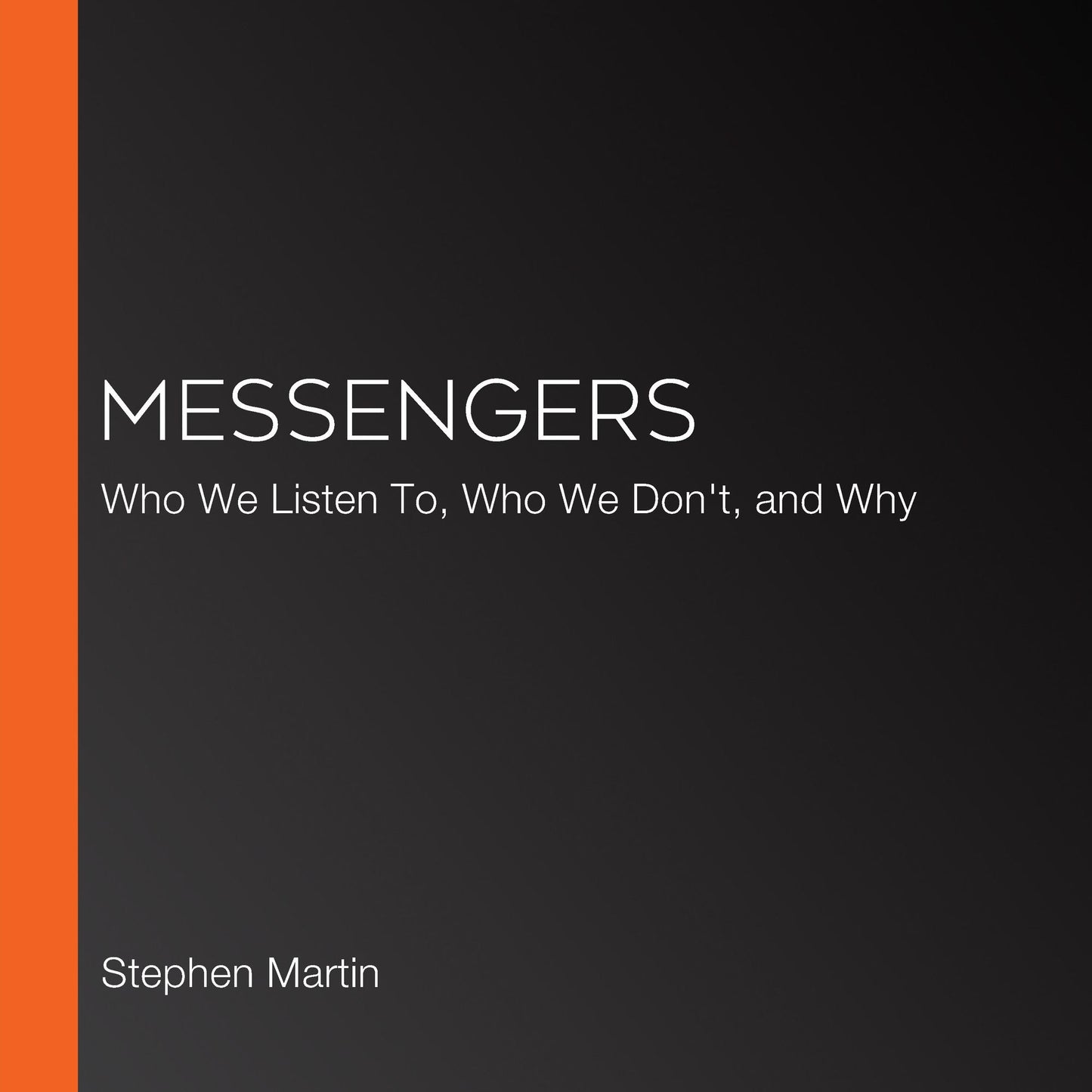 Messengers: Who We Listen To, Who We Don't, and Why
