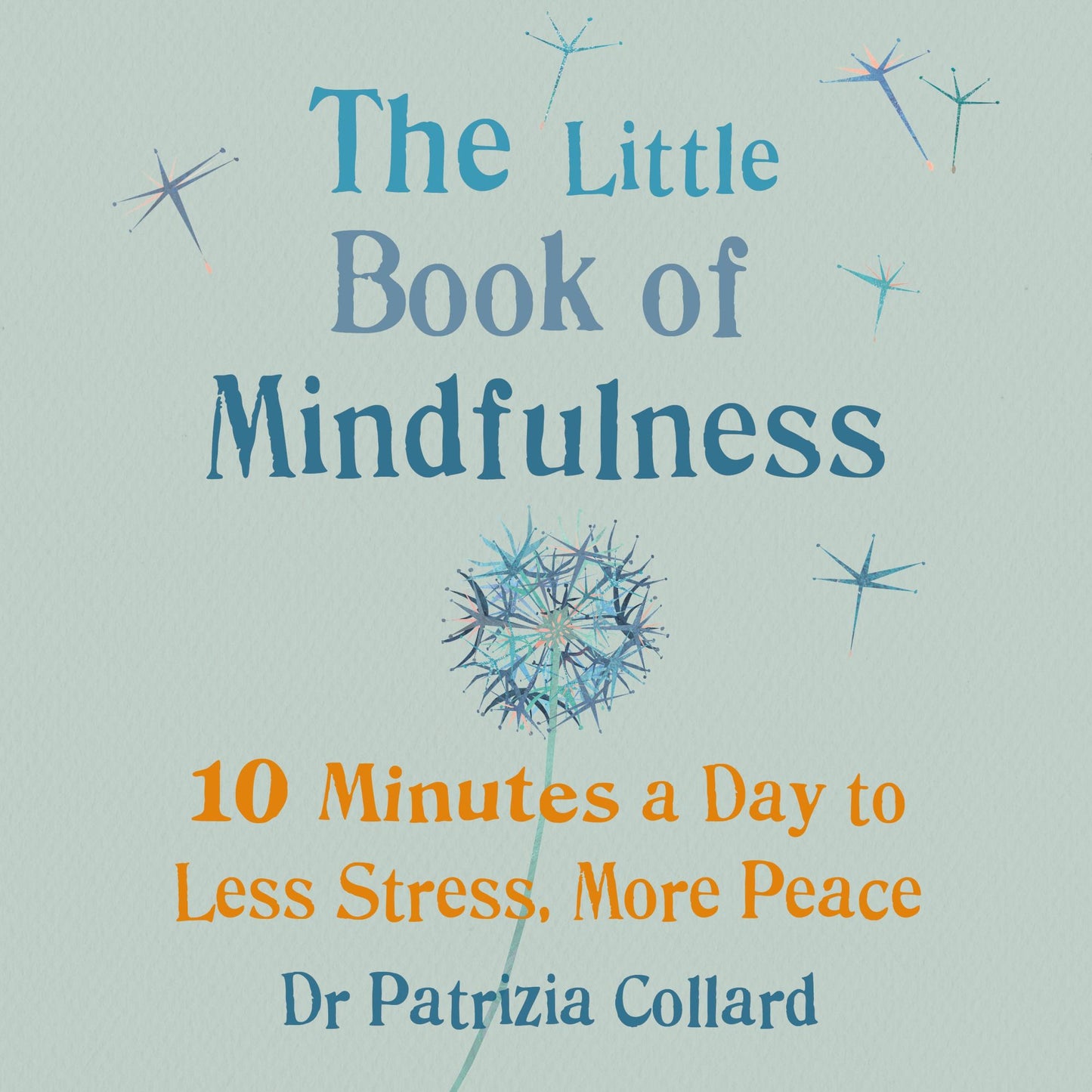 The Little Book of Mindfulness: 10 minutes a day to less stress, more peace