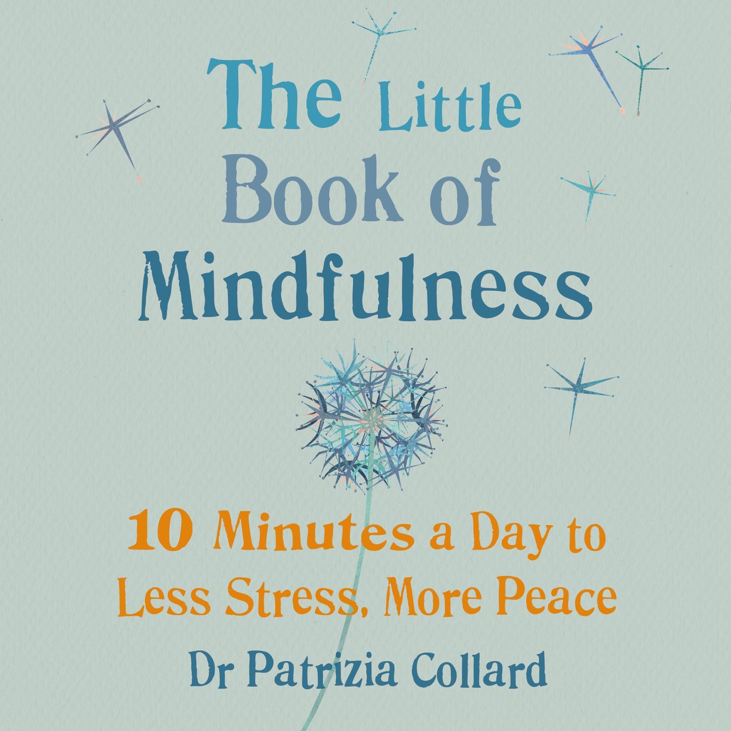 The Little Book of Mindfulness: 10 minutes a day to less stress, more peace