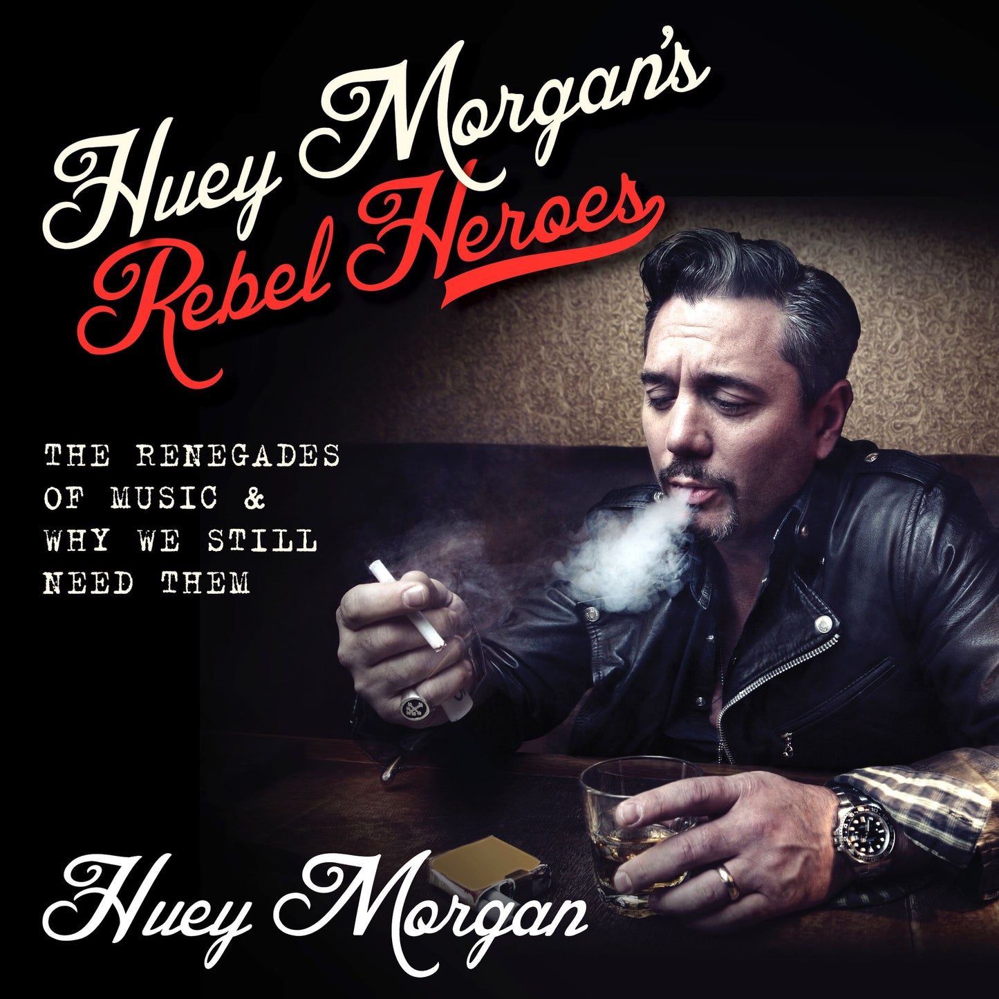 Huey Morgan's Rebel Heroes: The Renegades of Music & Why We Still Need Them