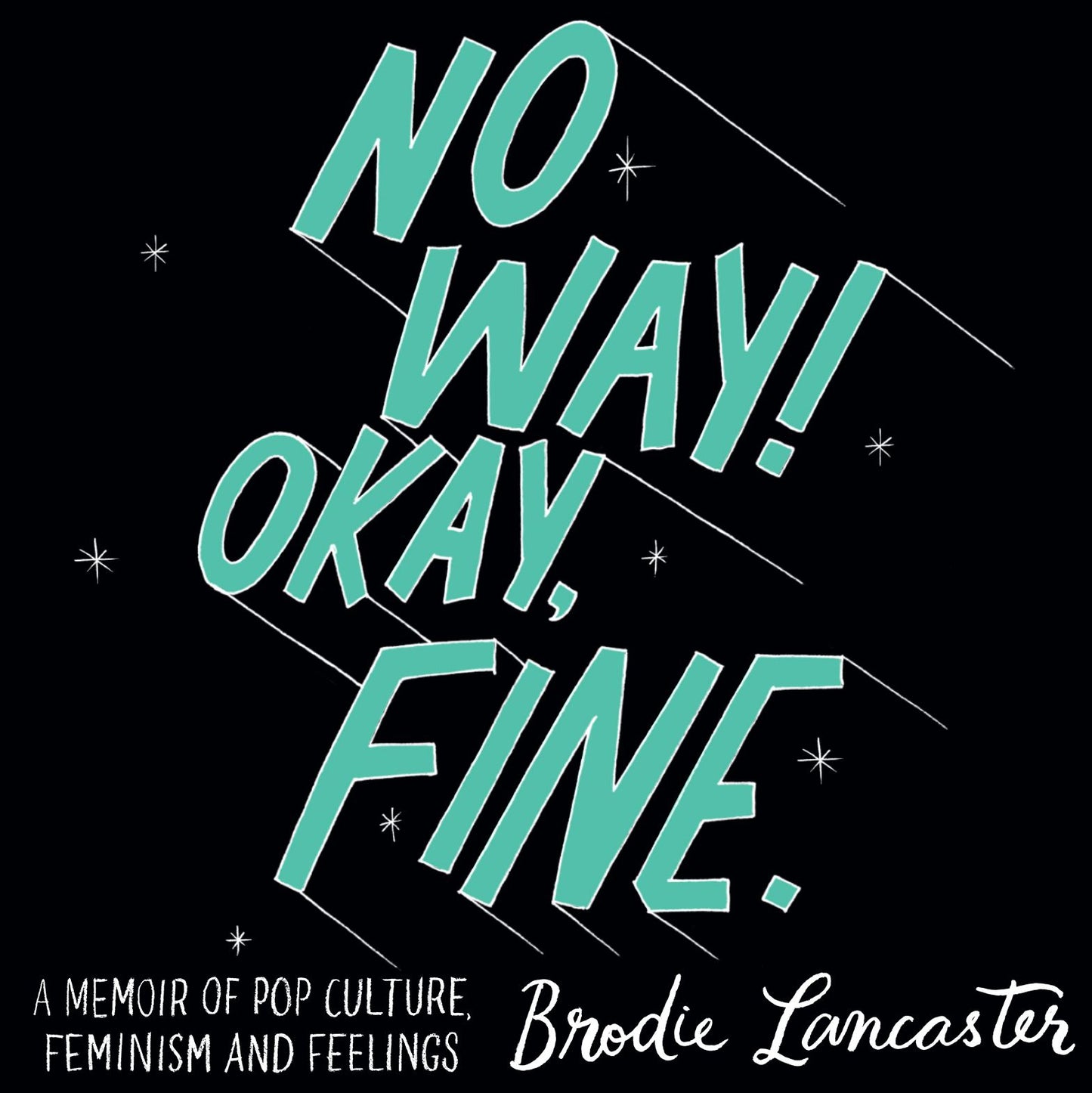 No Way! Okay, Fine: A Memoir of Pop Culture, Feminism, and Feelings