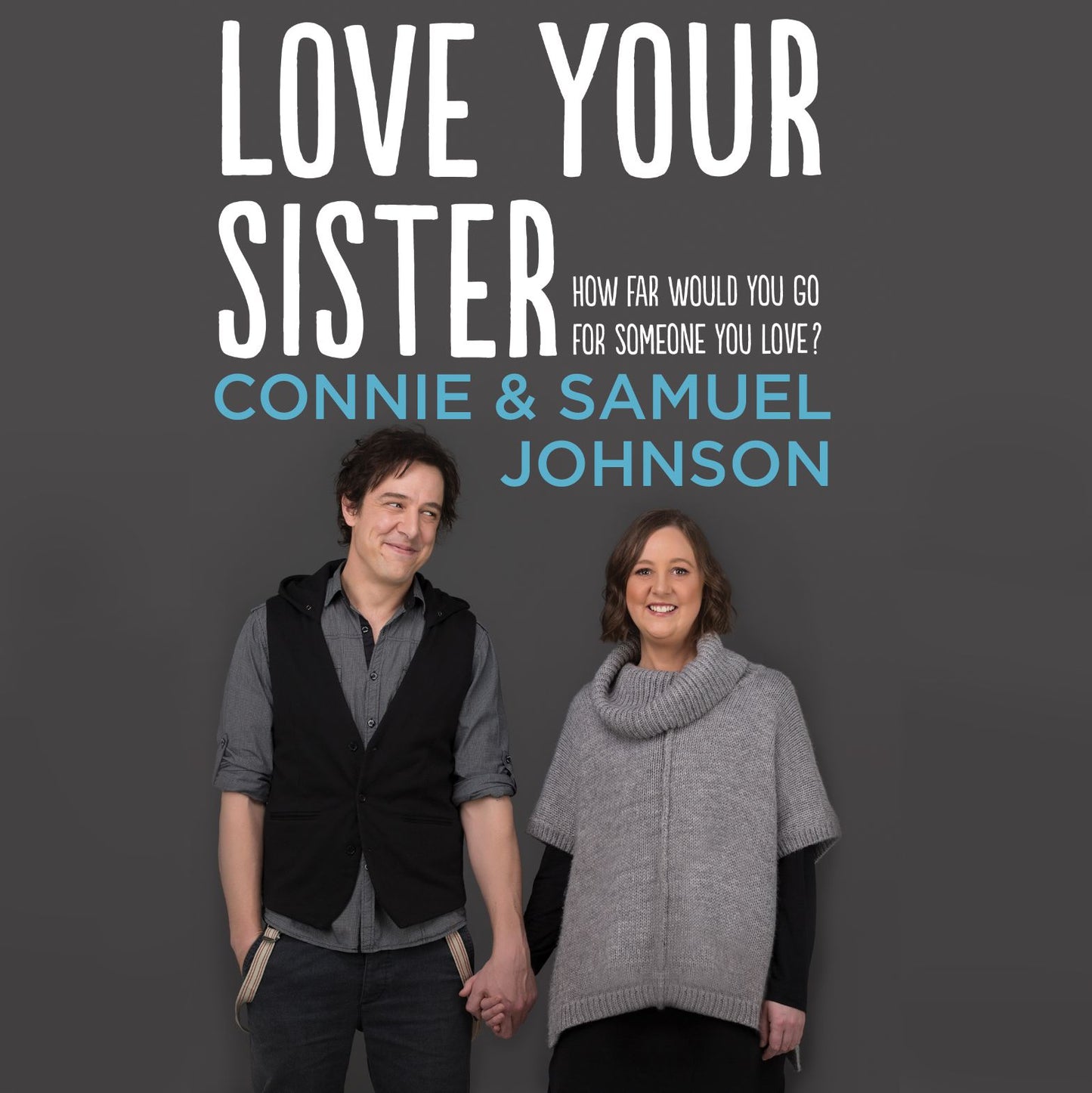 Love Your Sister: A Searingly Honest and Inspiring Memoir of Family, Love and Unicycles