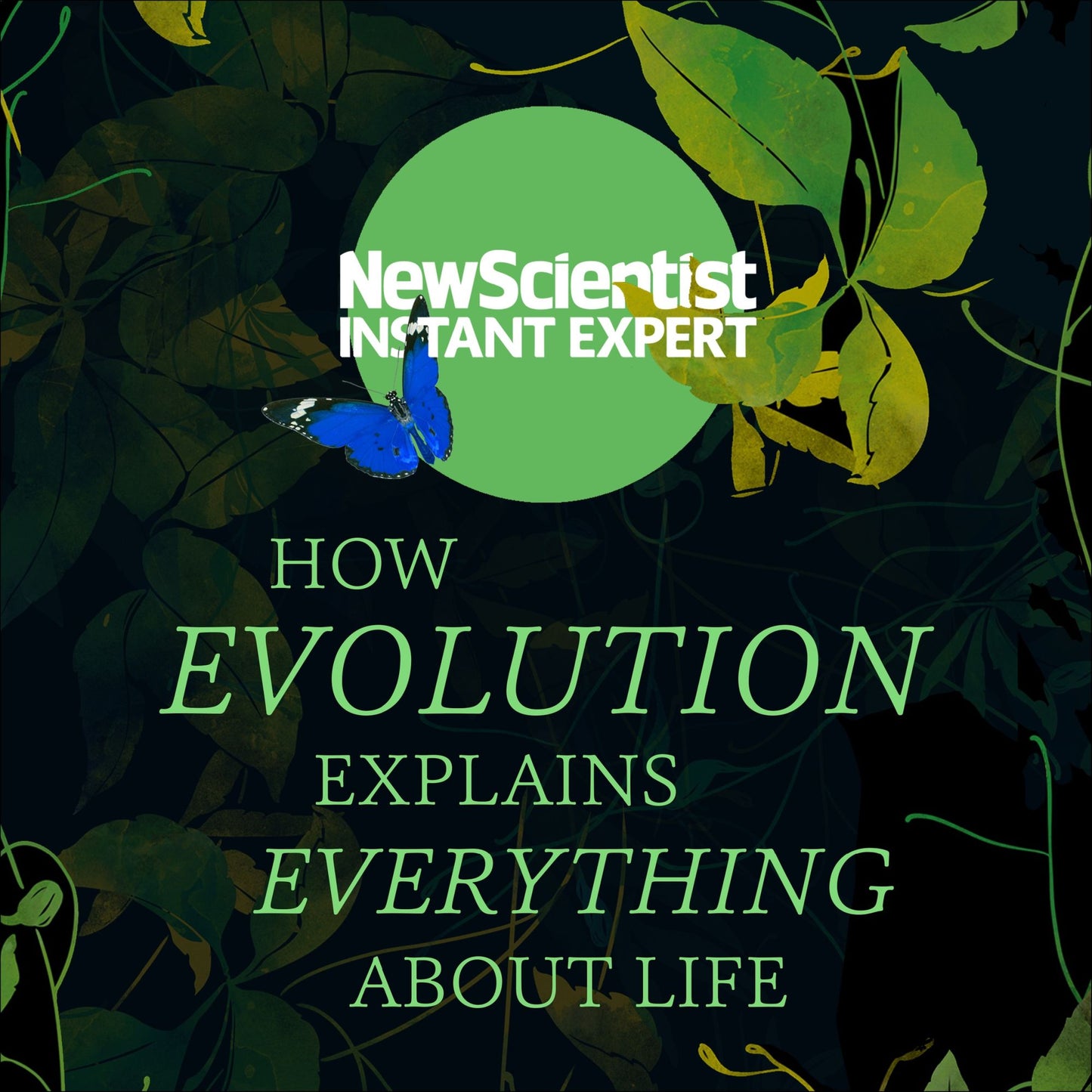 How Evolution Explains Everything About Life: From Darwin¿s Brilliant Idea to Today¿s Epic Theory