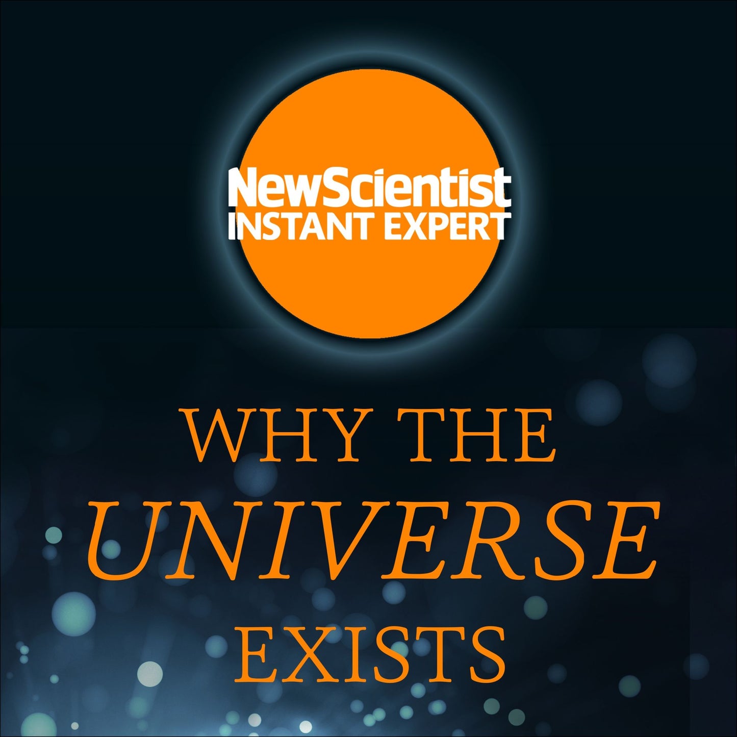 Why the Universe Exists: How Particle Physics Unlock the Secrets of Everything