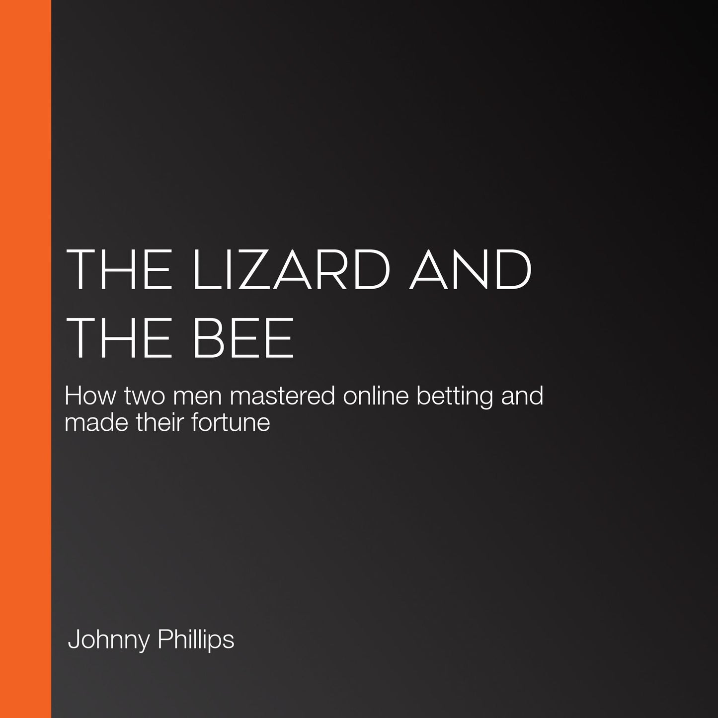 The Lizard and the Bee : How two men mastered online betting and made their fortune