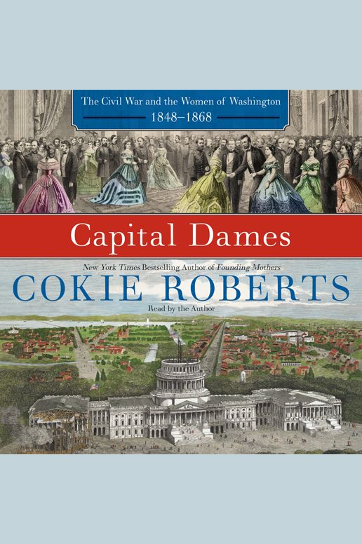 Capital Dames: The Civil War and the Women of Washington, 1848-1868