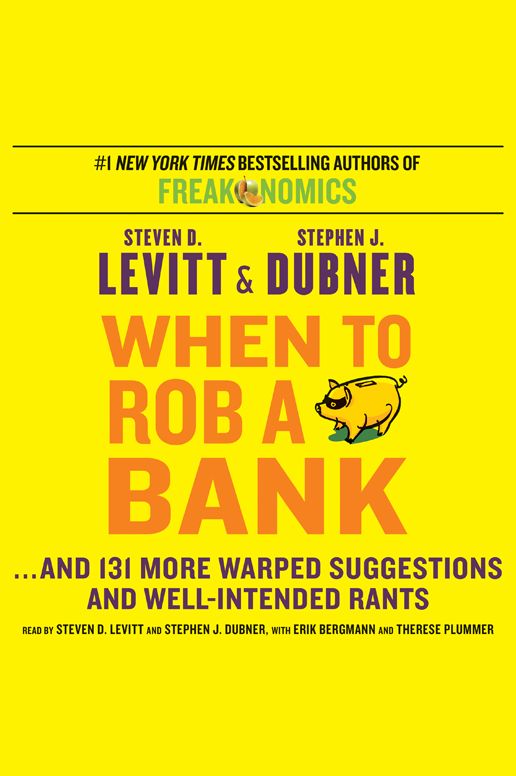 When to Rob a Bank: ...And 131 More Warped Suggestions and Well-Intended Rants