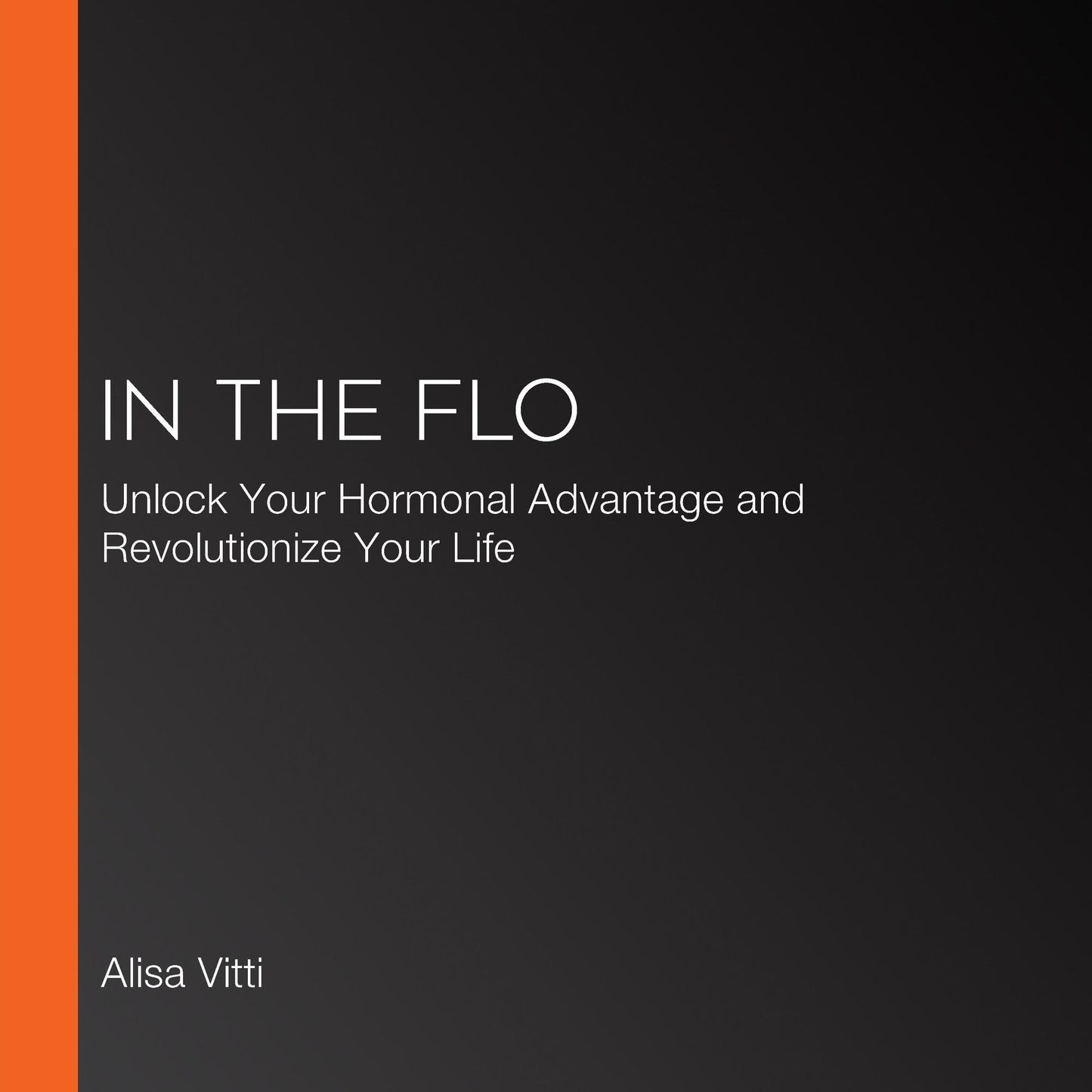 In the Flo : Unlock Your Hormonal Advantage and Revolutionize Your Life