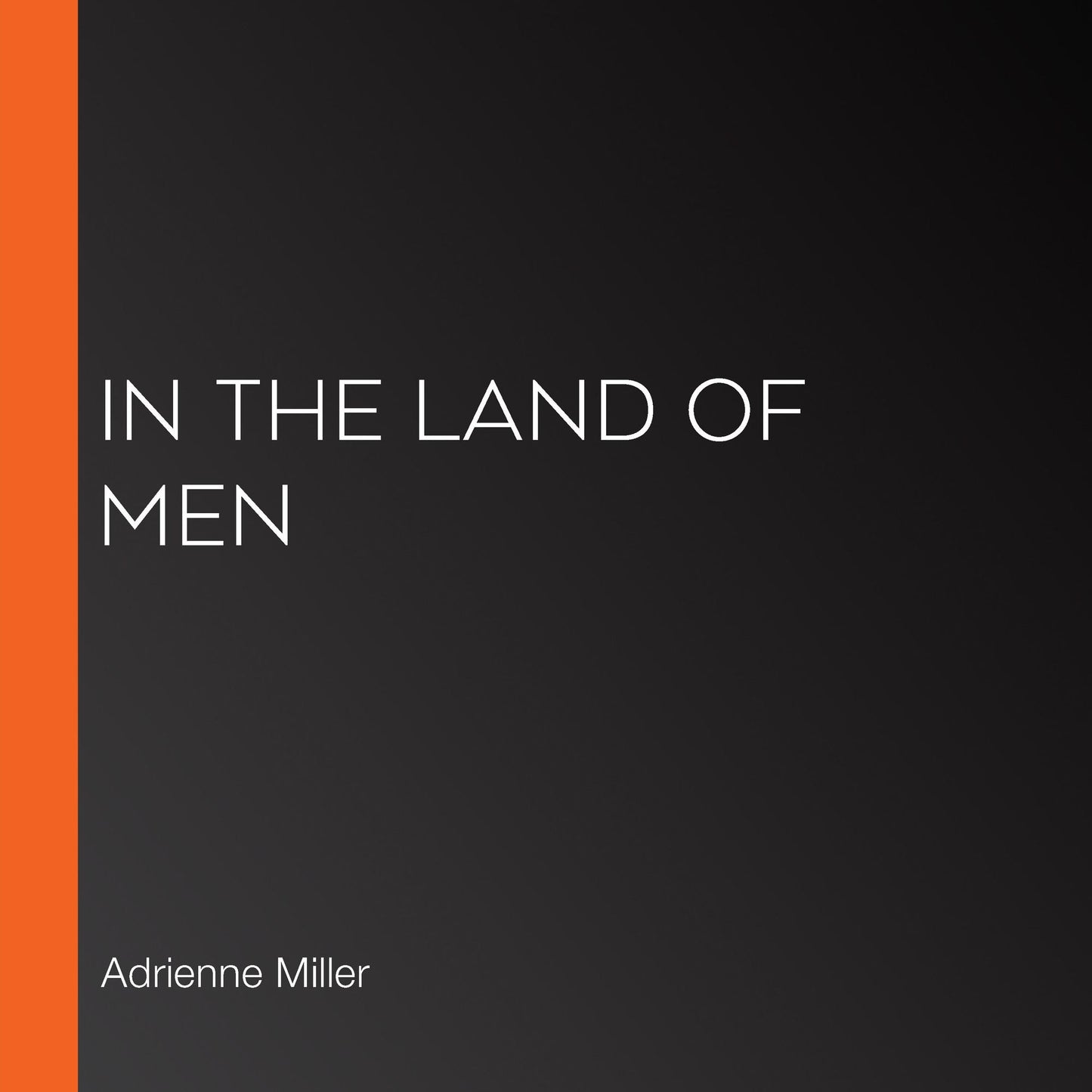 In the Land of Men : A Memoir