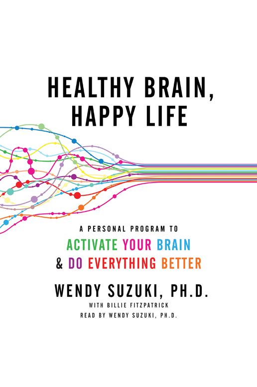 Healthy Brain, Happy Life: A Personal Program to Activate Your Brain and Do Everything Better