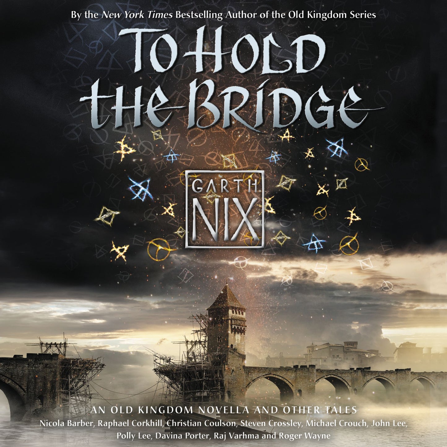 To Hold the Bridge: An Old Kingdom Novella and Other Tales