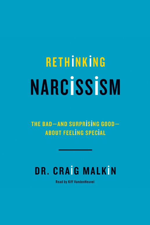 Rethinking Narcissism: The Bad-and Surprising Good-About Feeling Special