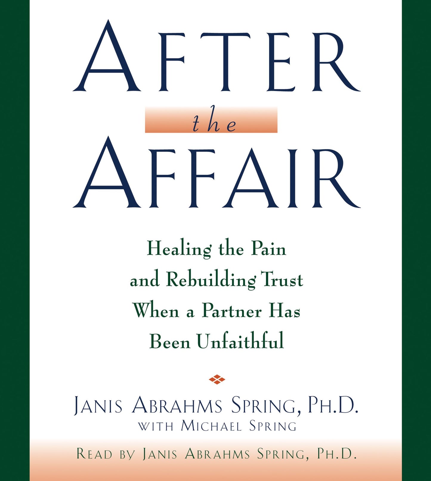 After the Affair: Healing the Pain and Rebuilding Trust When a Partner Has Been Unfaithful (Abridged)