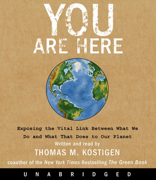 You Are Here: Exposing the Vital Link Between What We Do and What That Does to Our Planet