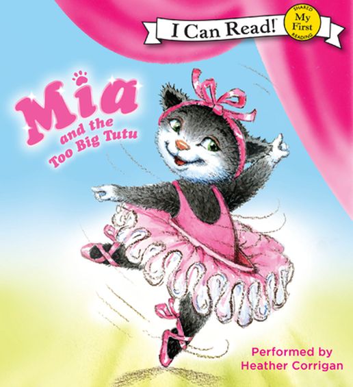 Mia and the Too Big Tutu: My First I Can Read!