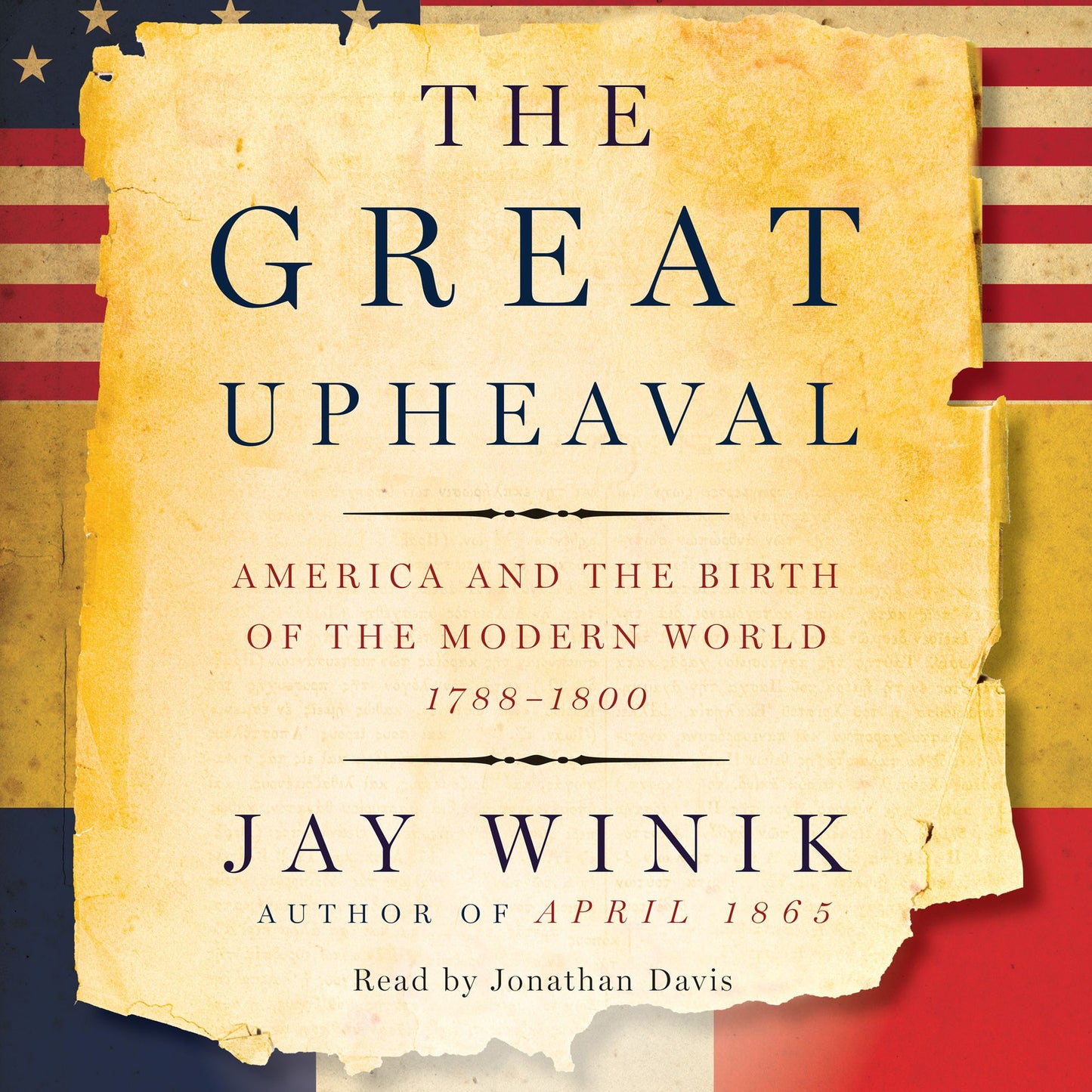 The Great Upheaval : America and the Birth of the Modern World, 1788-1800