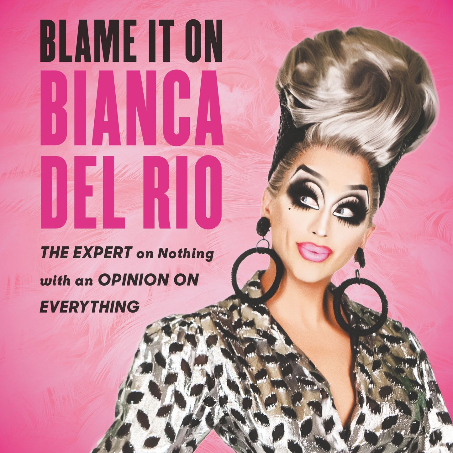 Blame It On Bianca Del Rio: The Expert On Nothing With An Opinion On Everything