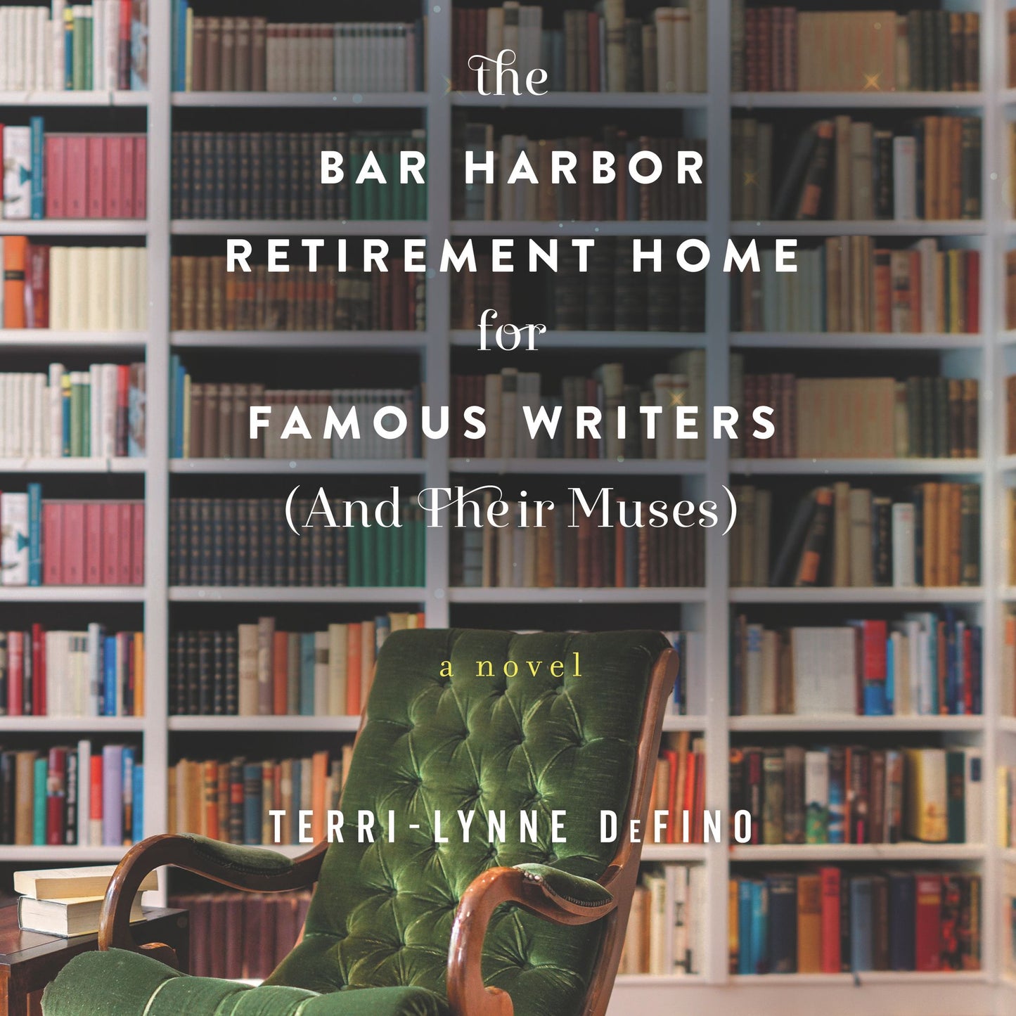 The Bar Harbor Retirement Home for Famous Writers (And Their Muses): A Novel