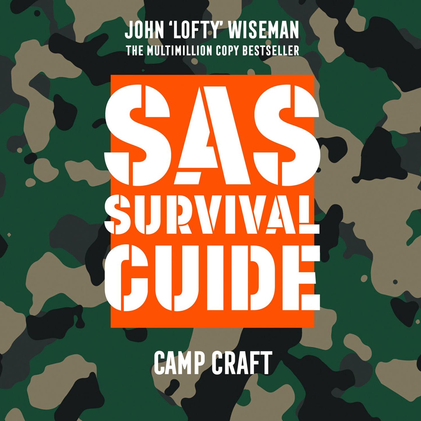 SAS Survival Guide: Camp Craft: The Ultimate Guide to Surviving Anywhere