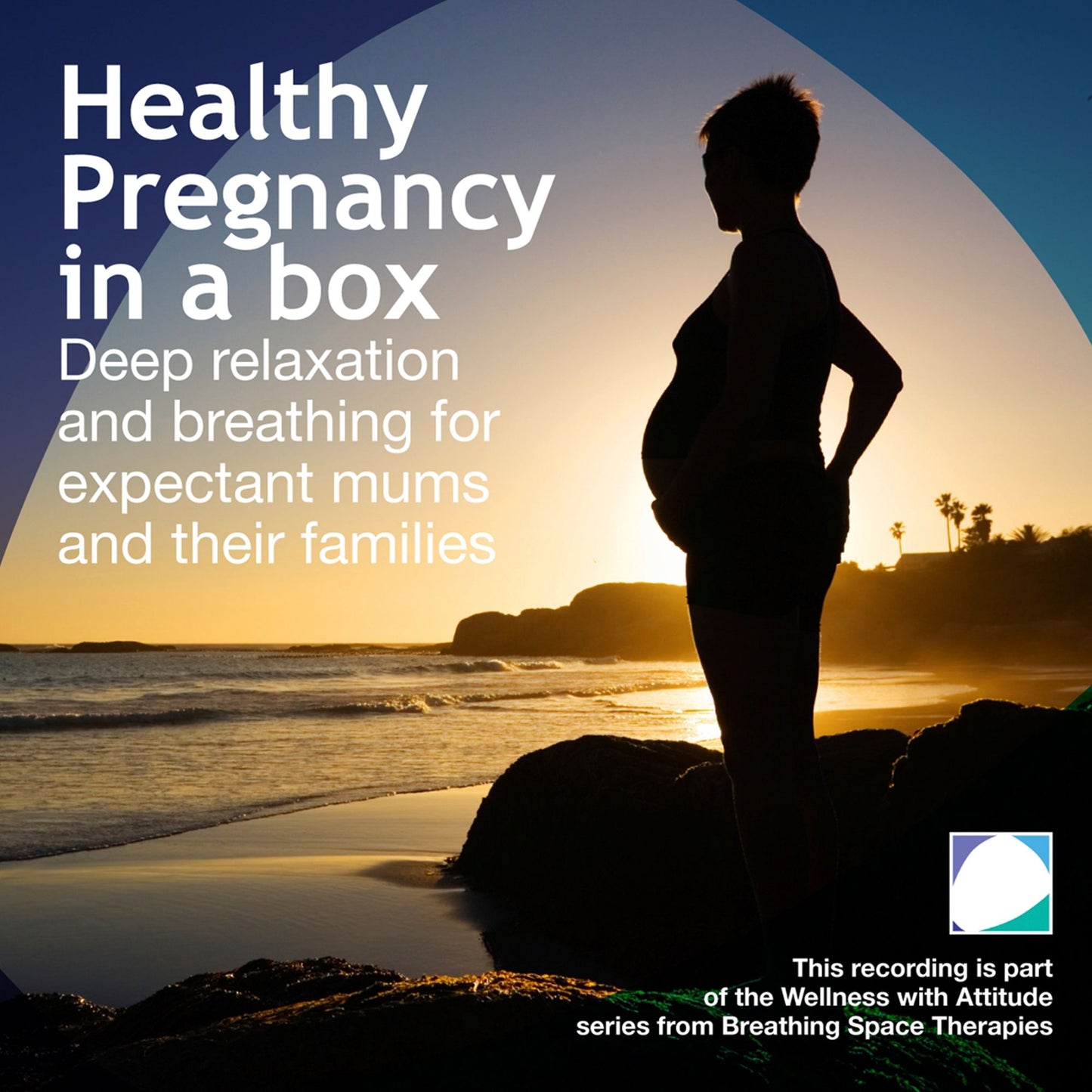 Healthy pregnancy in a box: Deep relaxation and breathing for expectant mums and their families