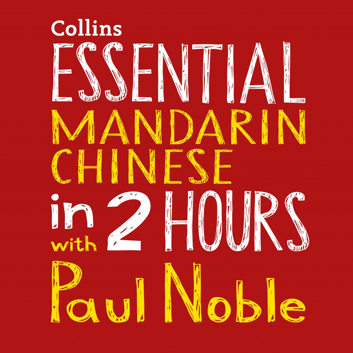 Essential Mandarin Chinese in 2 Hours with Paul Noble: Your Key to Language Success with the Best-selling Language Coach