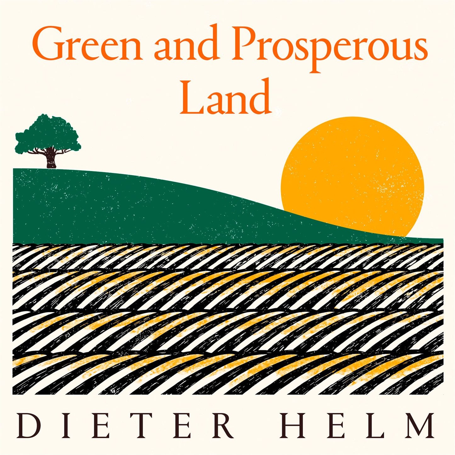 Green and Prosperous Land: A Blueprint for Rescuing the British Countryside: A Blueprint for Rescuing the British Countryside