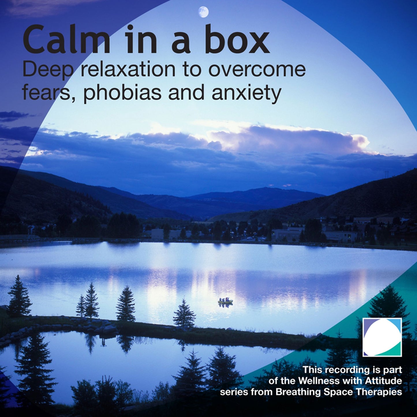 Calm in a box: Deep relaxation to overcome fears, phobias and anxiety