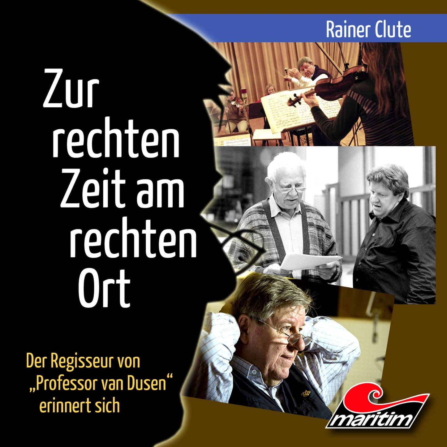 Rainer Clute - Der Regisseur von "Professor van Dusen" erinnert sich: Zur rechten Zeit am rechten Ort (UngekÃ¼rzt)