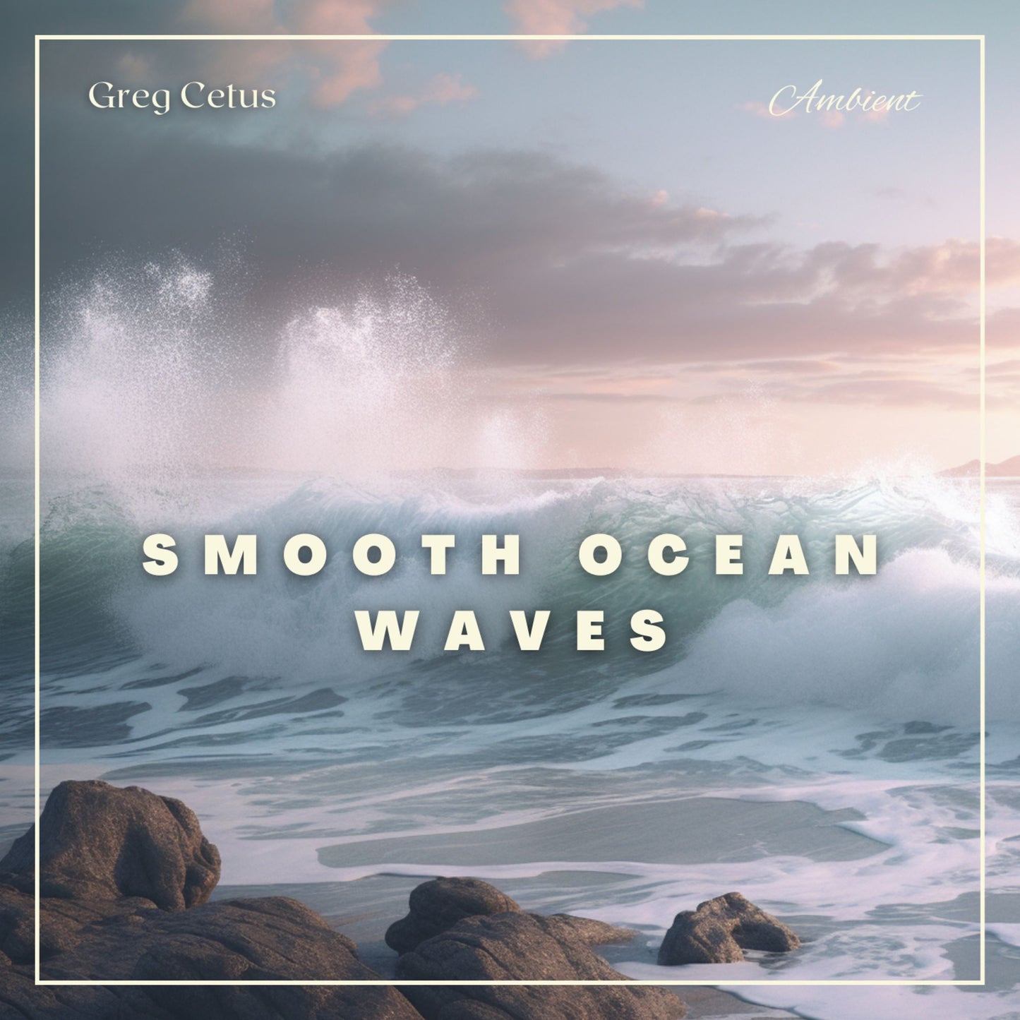 Smooth Ocean Waves : For Ultimate Relaxation