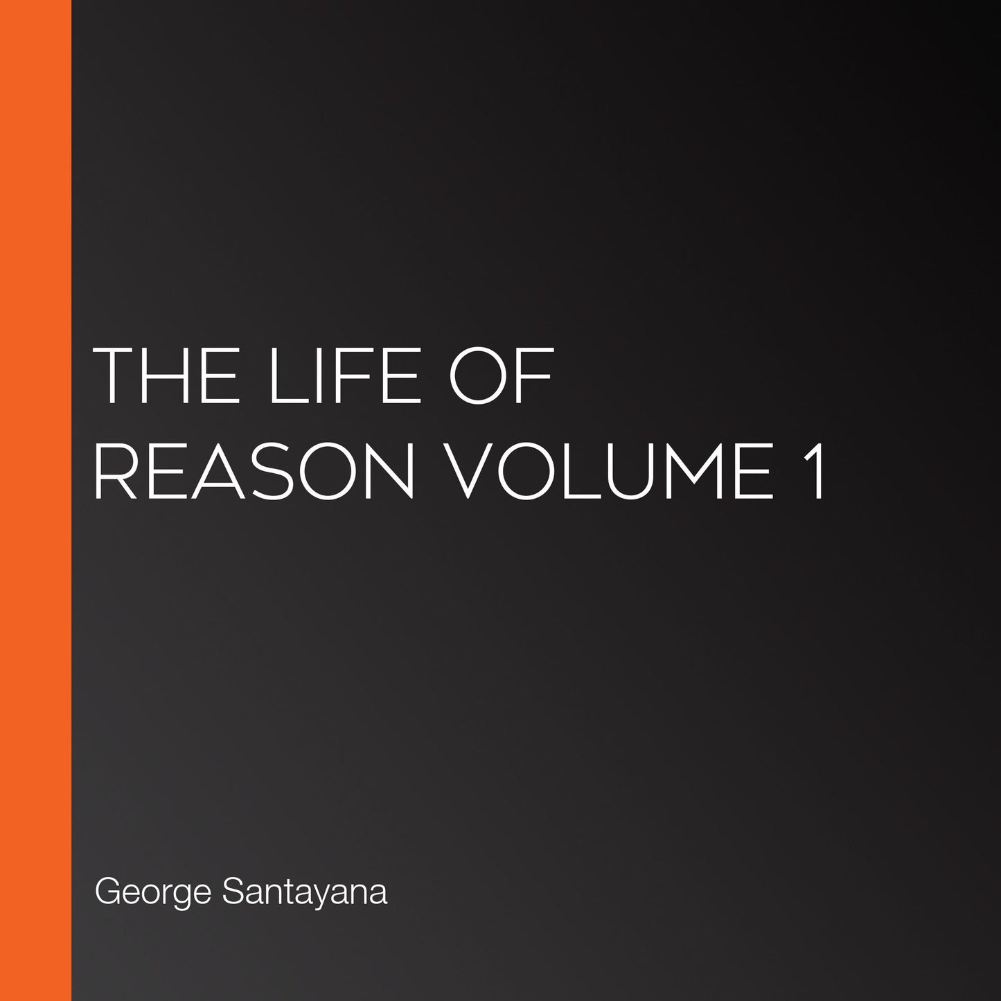 The Life of Reason volume 1