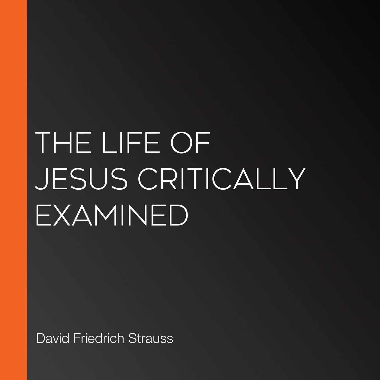 The Life of Jesus Critically Examined