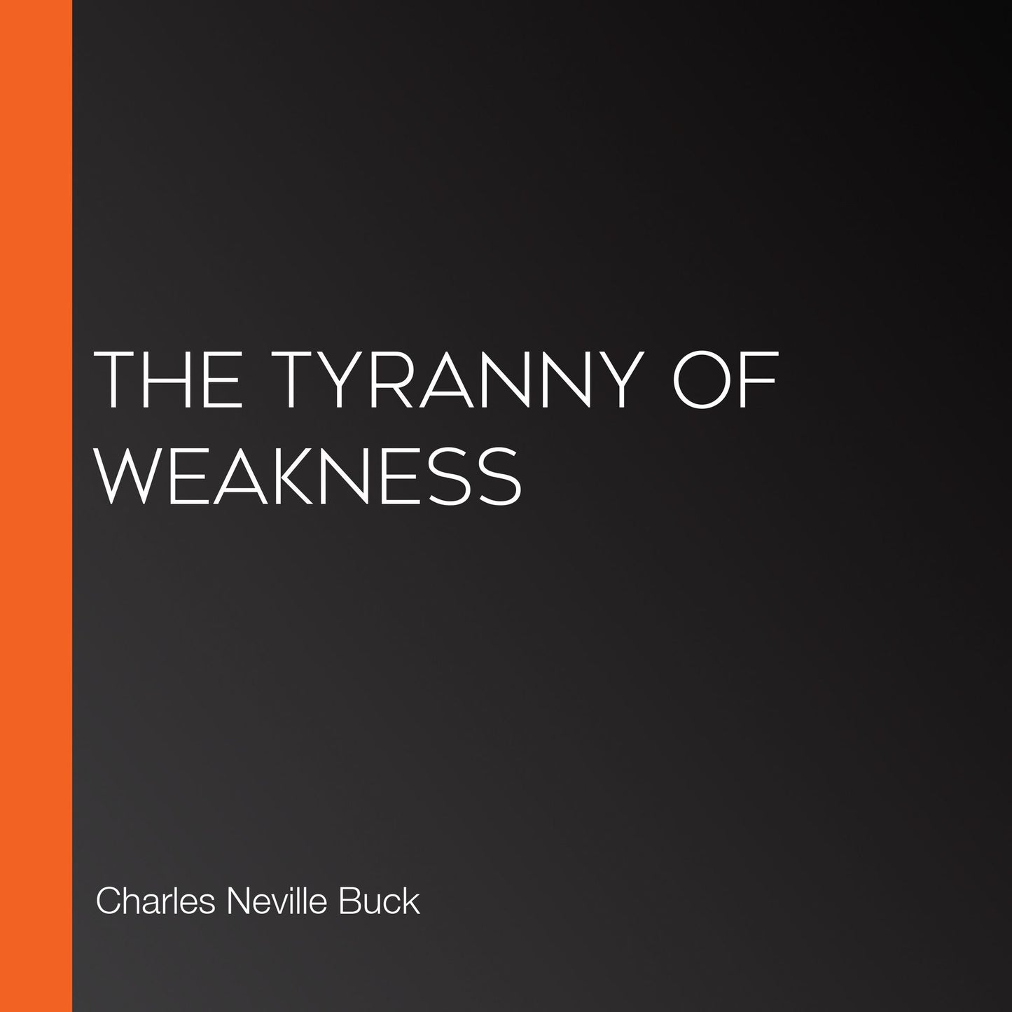 The Tyranny of Weakness