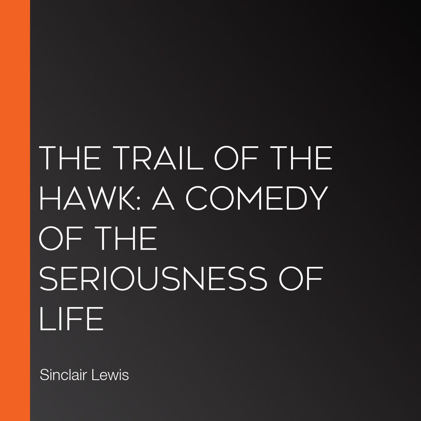 The Trail of the Hawk: a Comedy of the Seriousness of Life
