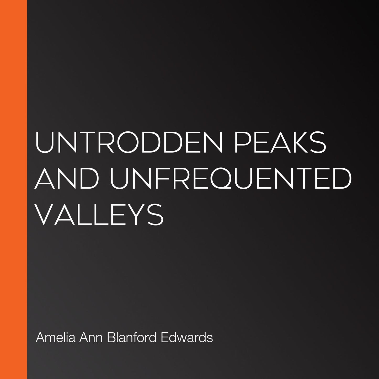 Untrodden Peaks and Unfrequented Valleys