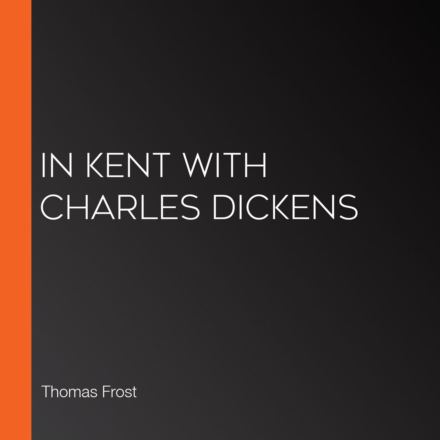 In Kent with Charles Dickens