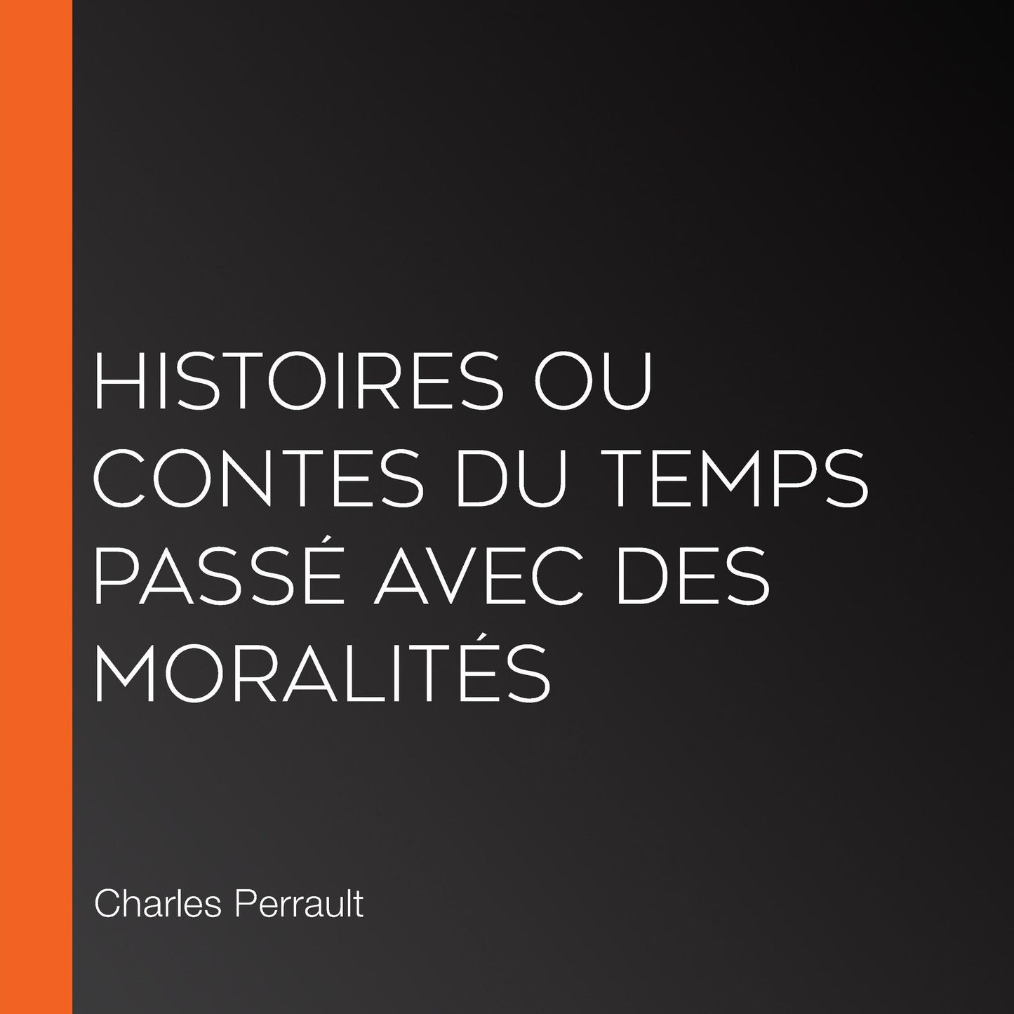Histoires ou Contes du temps passÃ© avec des moralitÃ©s