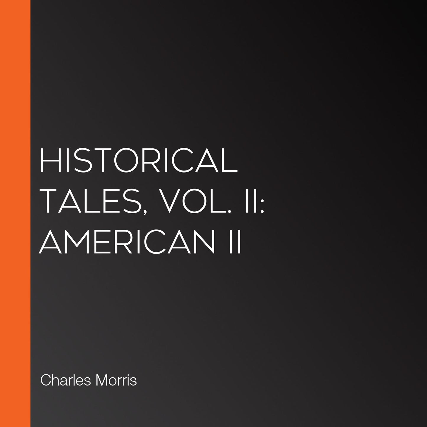 Historical Tales, Vol. II: American II