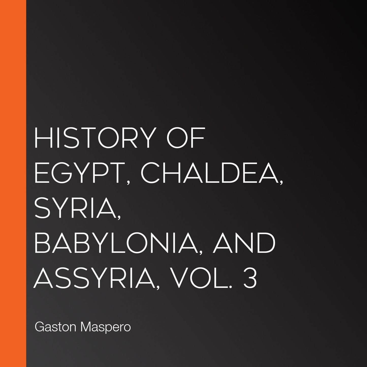 History Of Egypt, Chaldea, Syria, Babylonia, and Assyria, Vol. 3